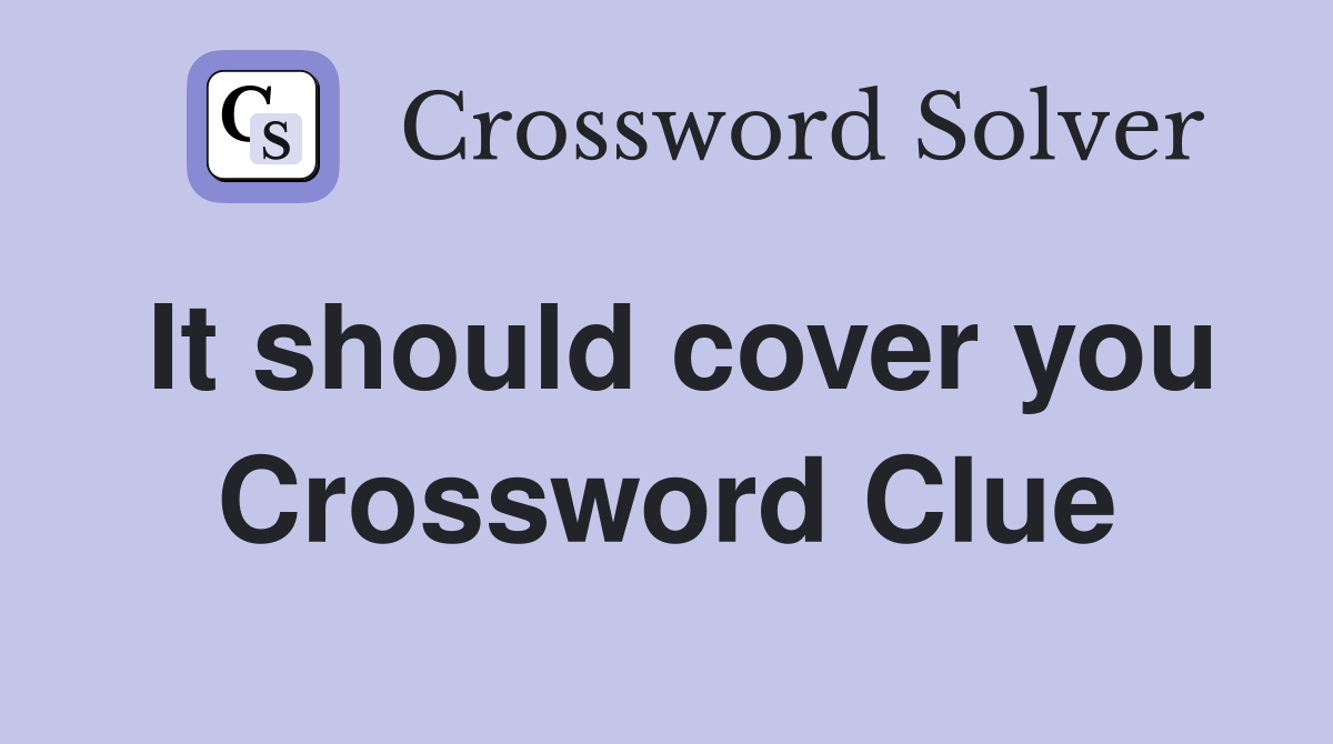 It should cover you Crossword Clue