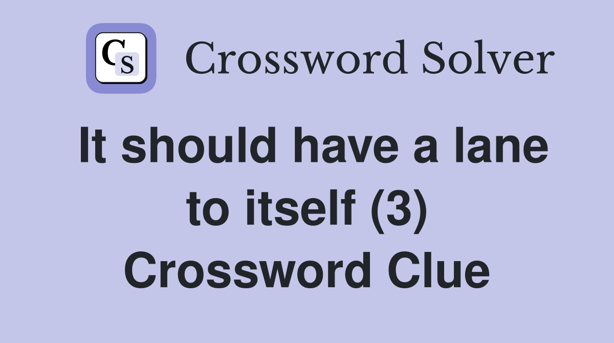 It should have a lane to itself (3) Crossword Clue