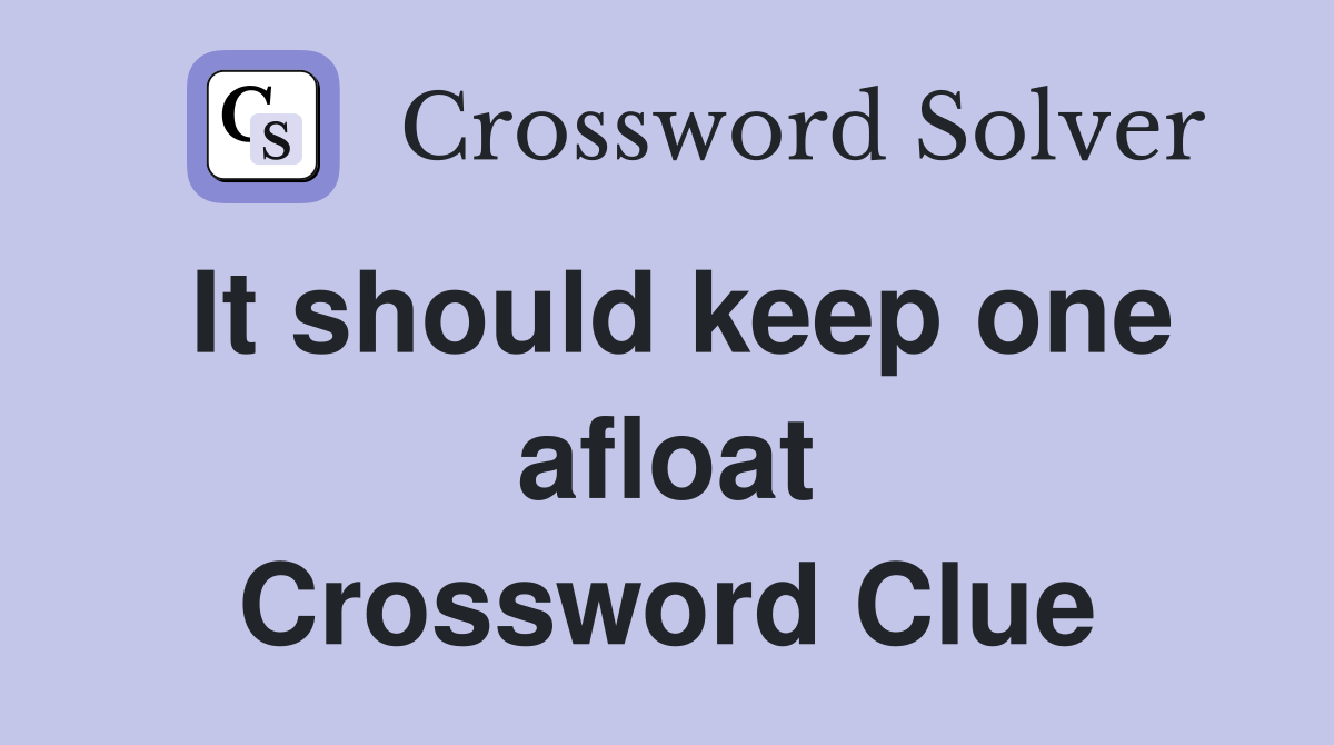 It should keep one afloat Crossword Clue