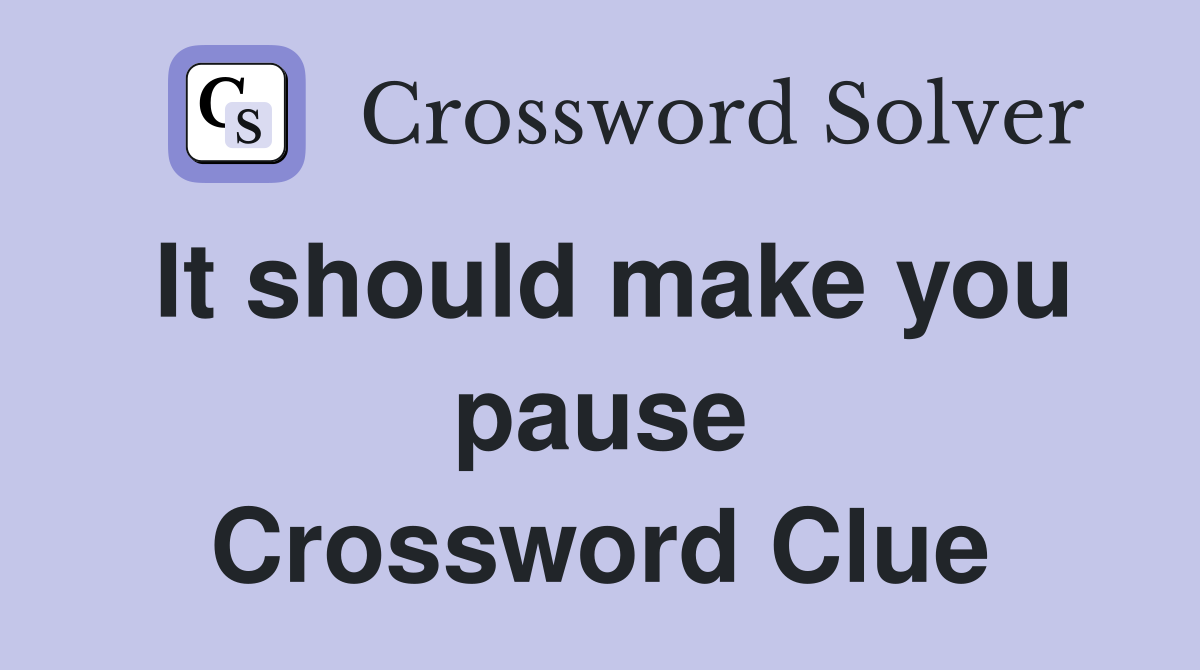 It should make you pause Crossword Clue