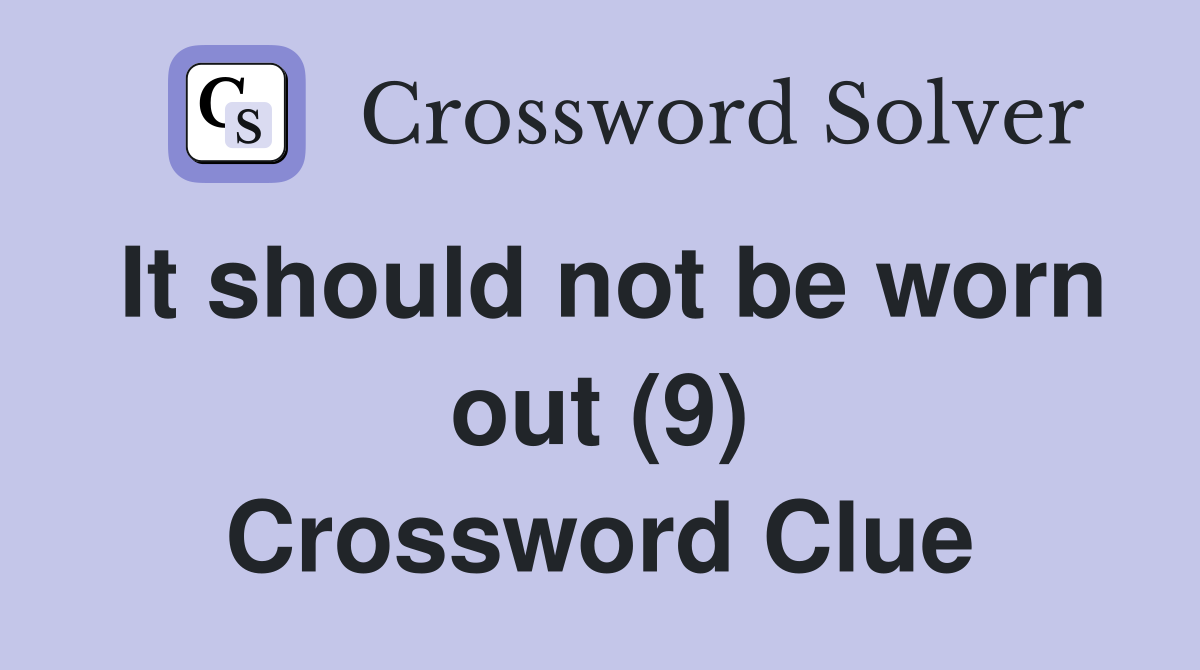 It should not be worn out (9) Crossword Clue