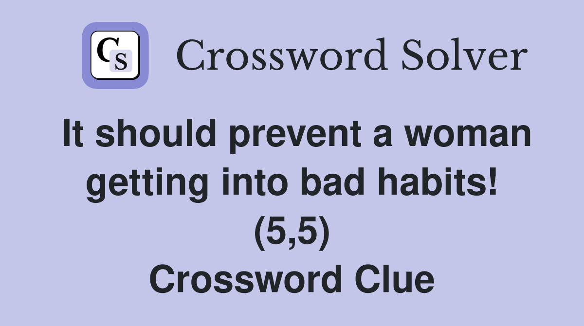 It should prevent a woman getting into bad habits! (5,5) Crossword Clue
