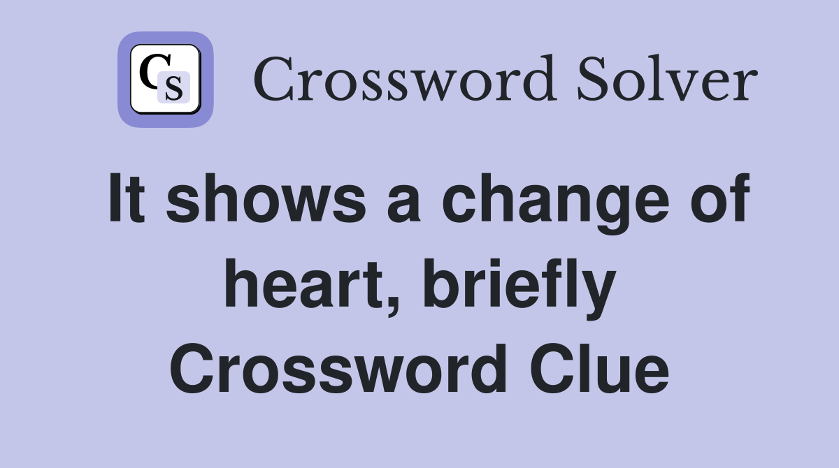 It shows a change of heart, briefly Crossword Clue