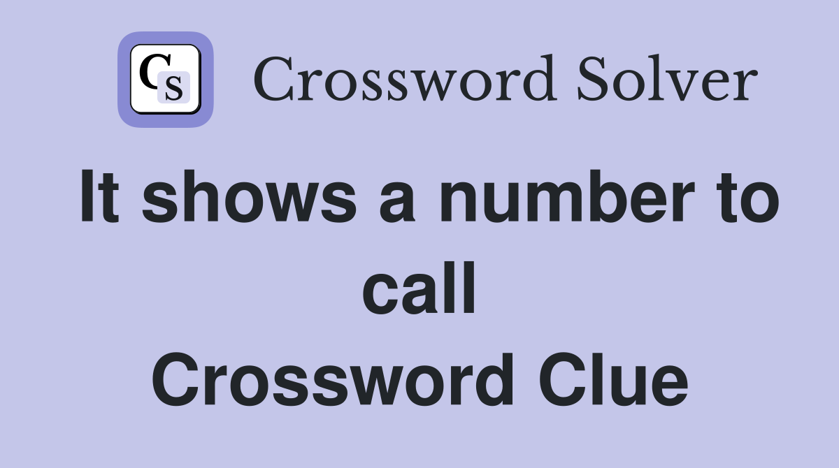 It shows a number to call Crossword Clue