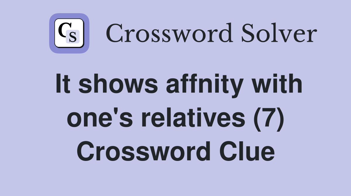 It shows affnity with one's relatives (7) Crossword Clue