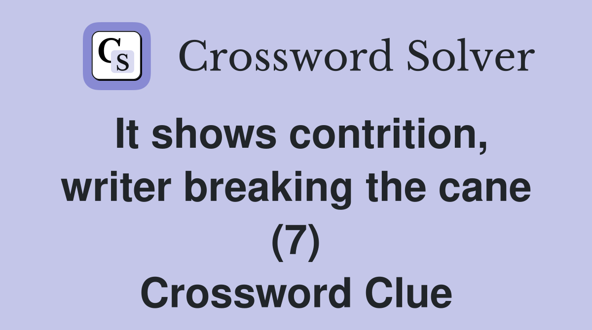 It shows contrition, writer breaking the cane (7) Crossword Clue