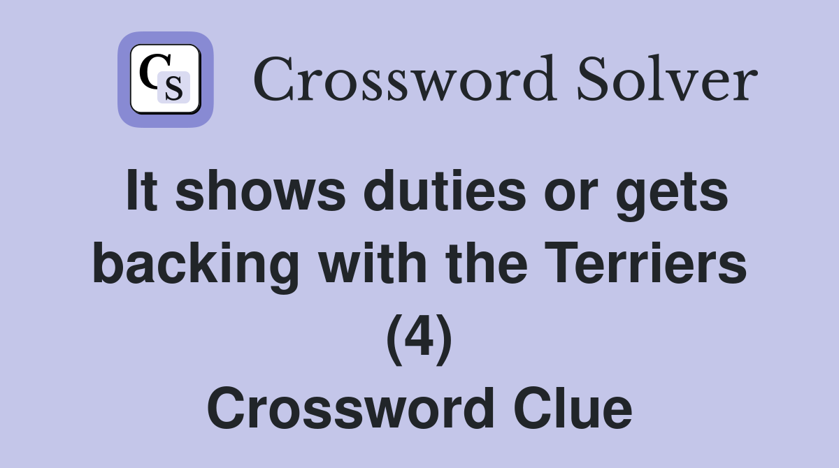 It shows duties or gets backing with the Terriers (4) Crossword Clue