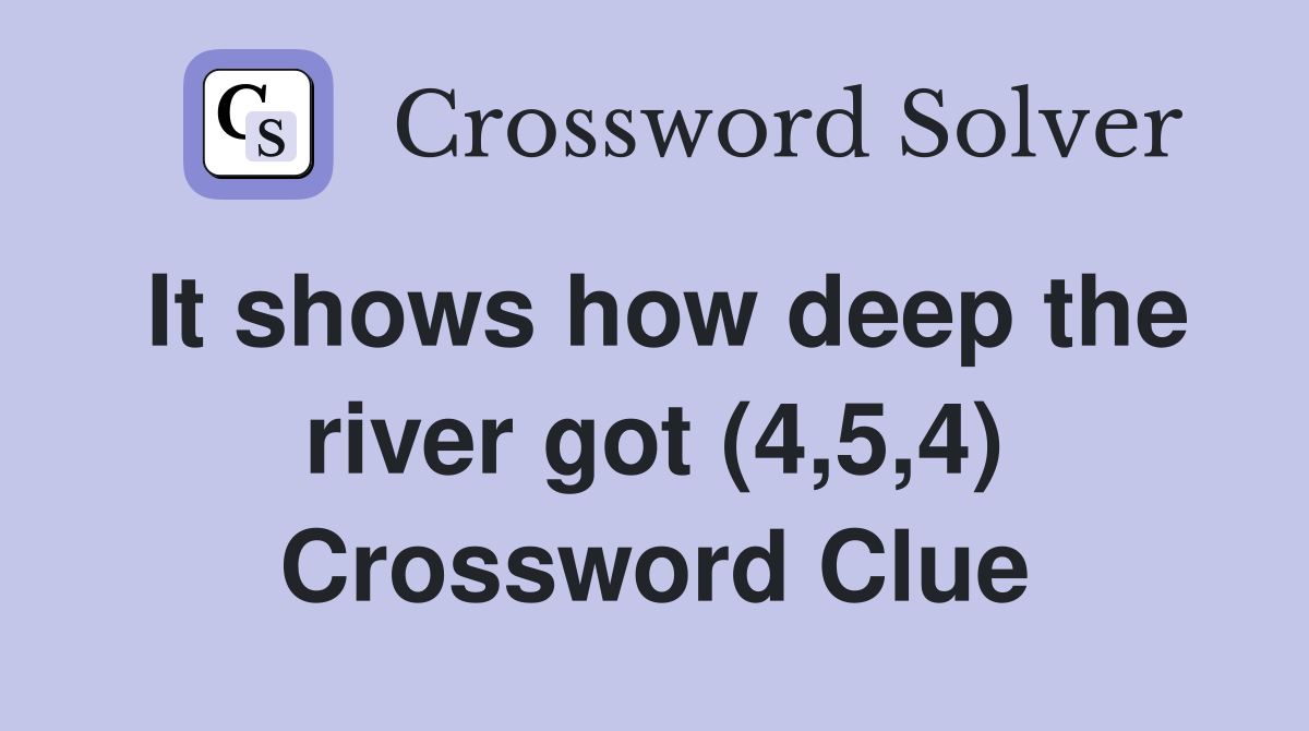 It shows how deep the river got (4,5,4) Crossword Clue