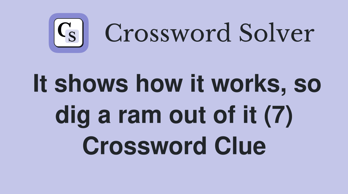 It shows how it works, so dig a ram out of it (7) Crossword Clue