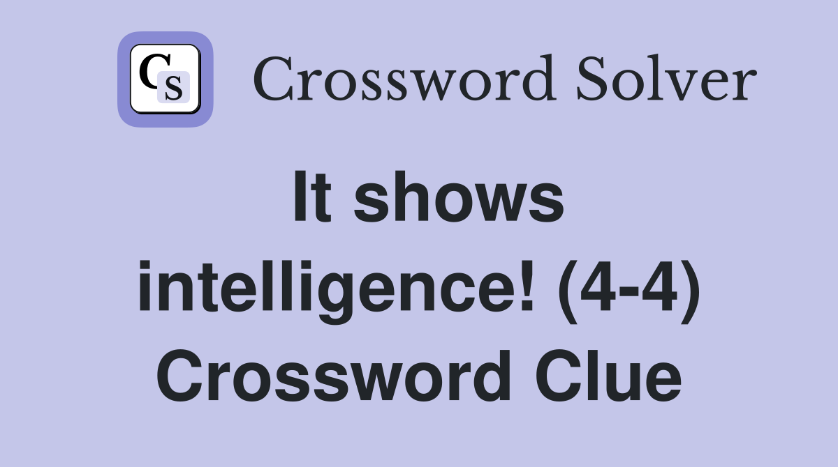 It shows intelligence! (4-4) Crossword Clue