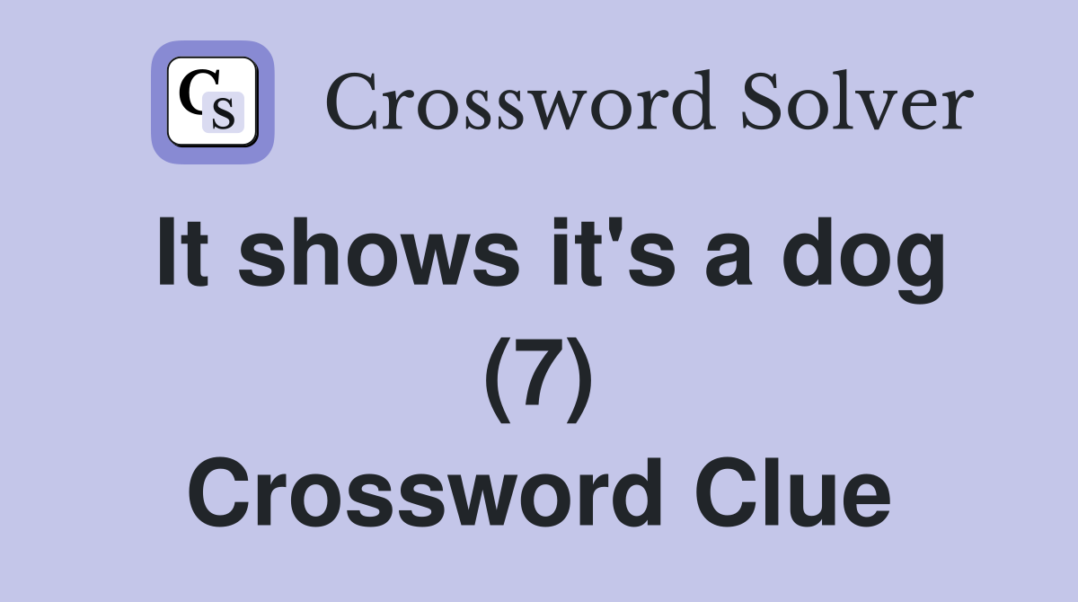 It shows it's a dog (7) Crossword Clue