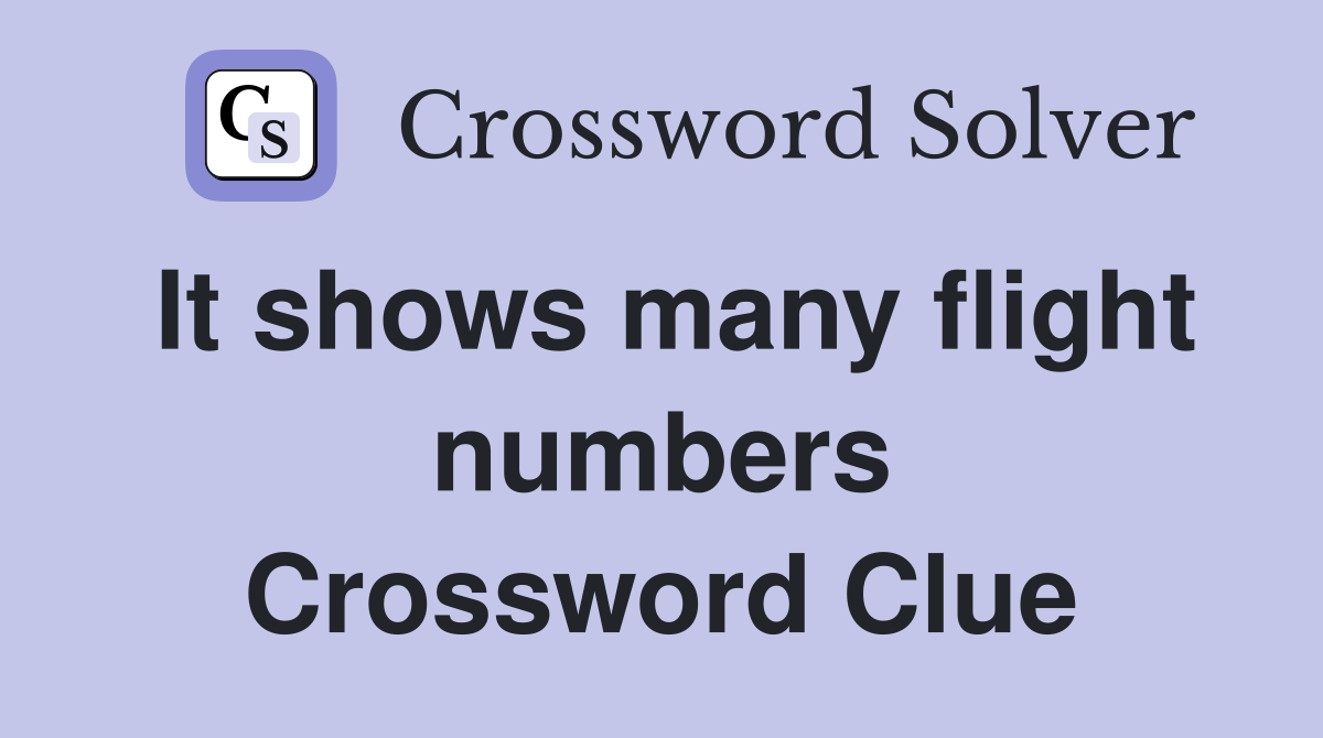 It shows many flight numbers Crossword Clue