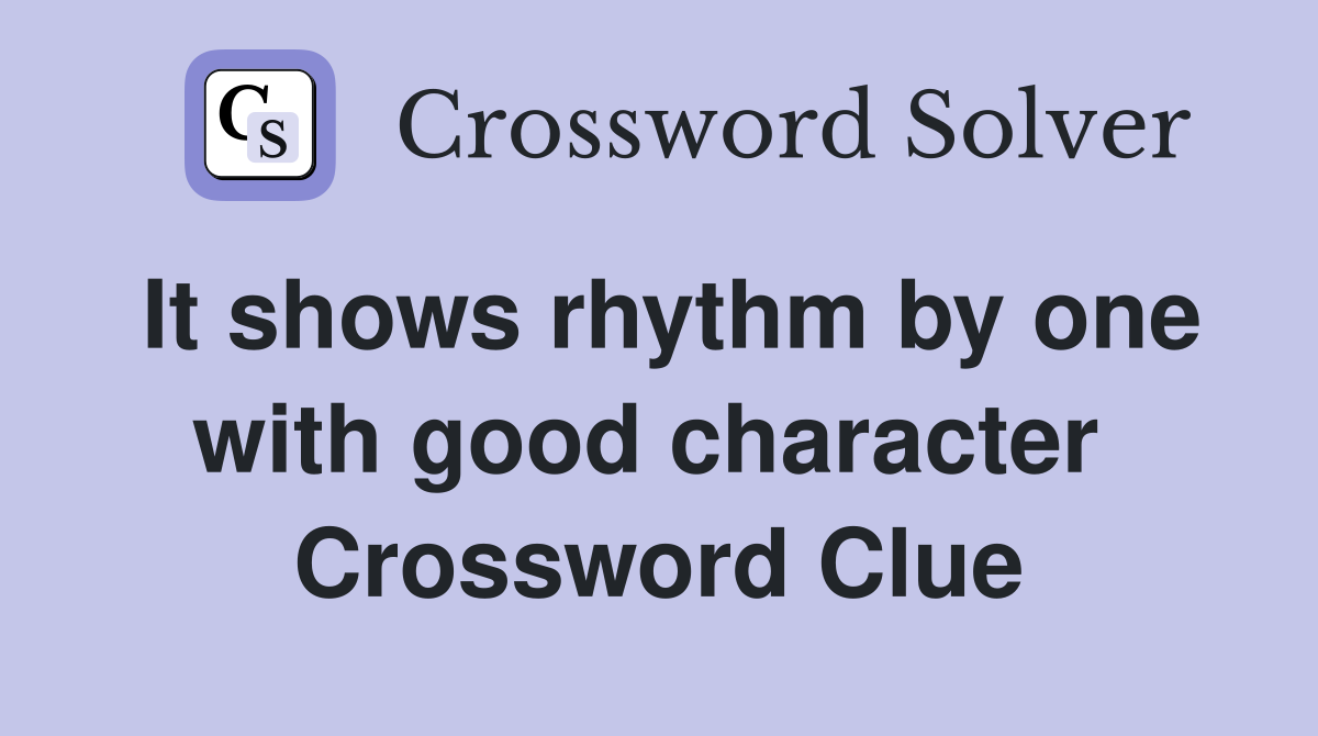 It shows rhythm by one with good character  Crossword Clue