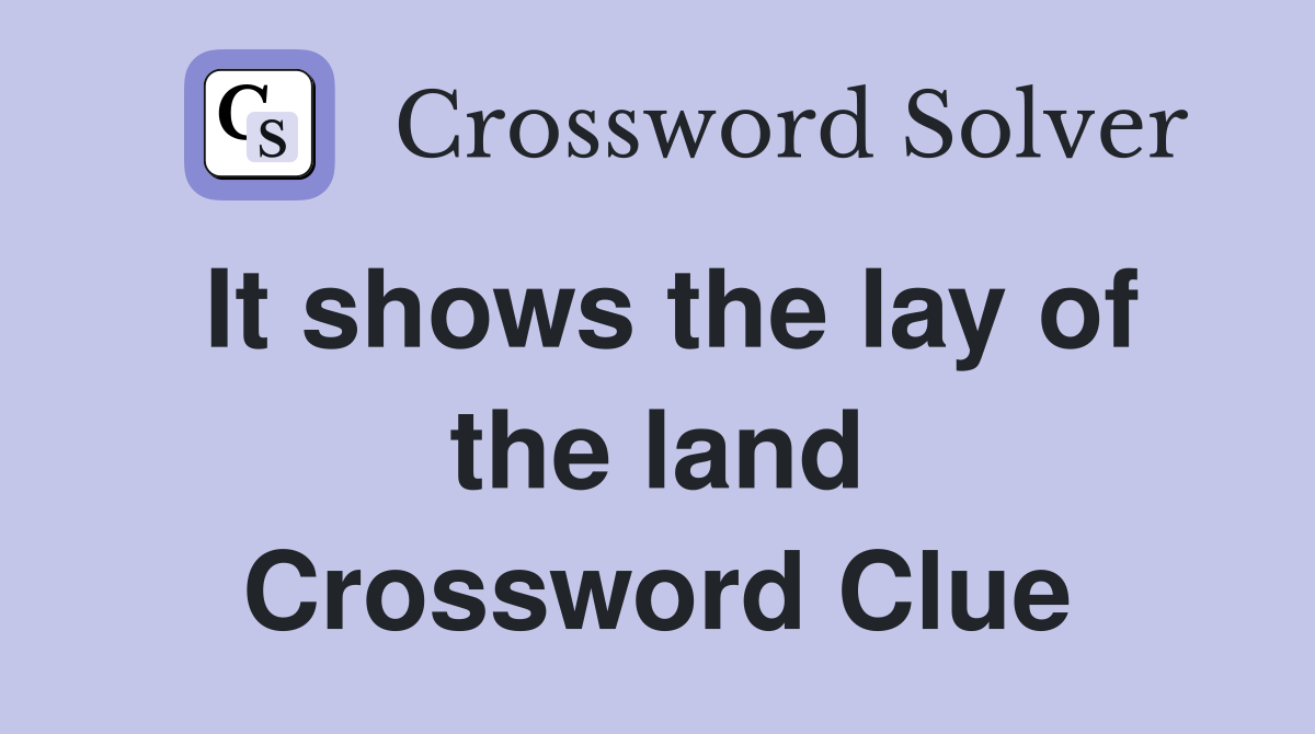 It shows the lay of the land Crossword Clue