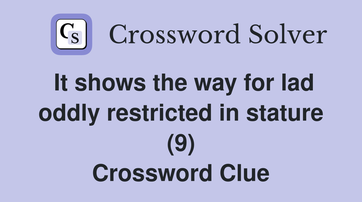 It shows the way for lad oddly restricted in stature (9) Crossword Clue