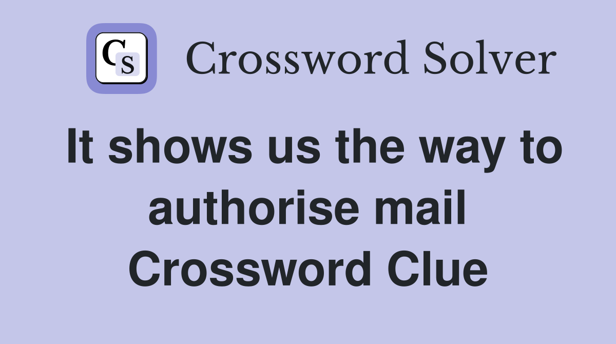 It shows us the way to authorise mail Crossword Clue