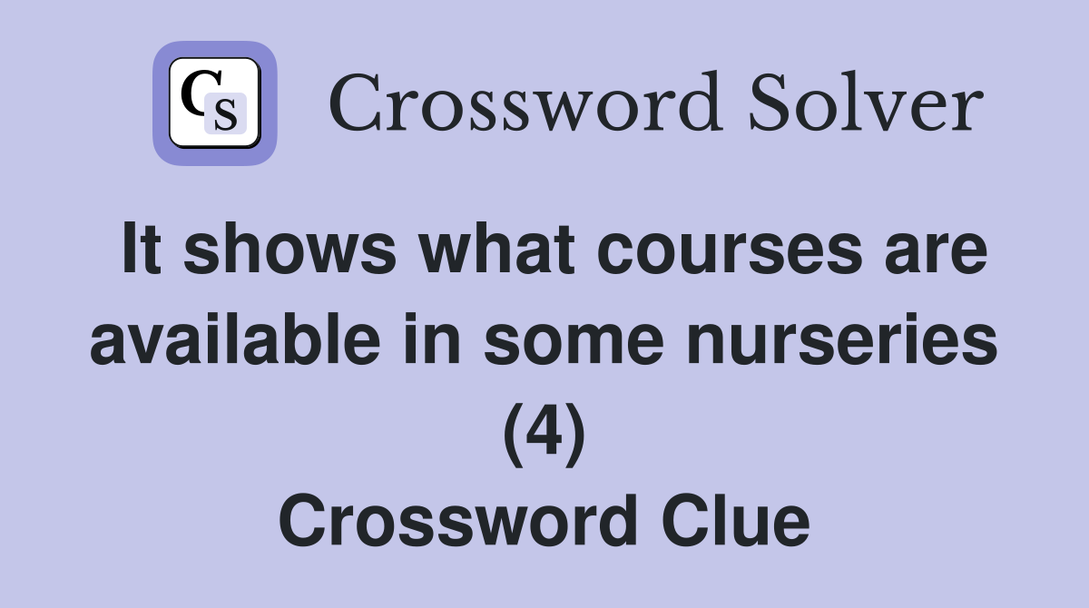 It shows what courses are available in some nurseries (4) Crossword Clue