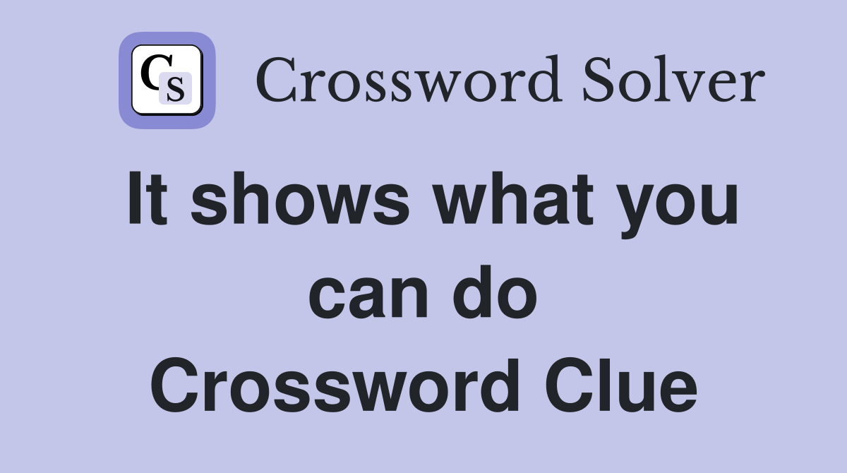 It shows what you can do Crossword Clue