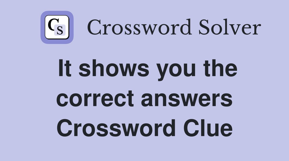 It shows you the correct answers Crossword Clue