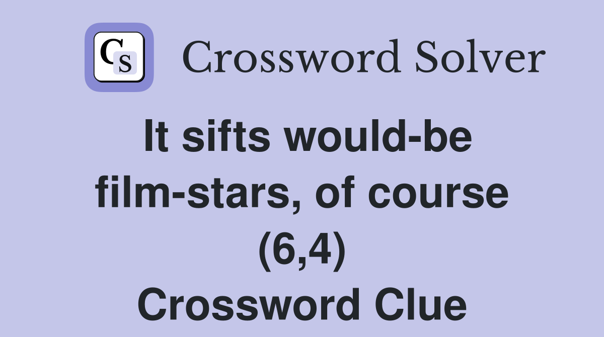 It sifts would-be film-stars, of course (6,4) Crossword Clue