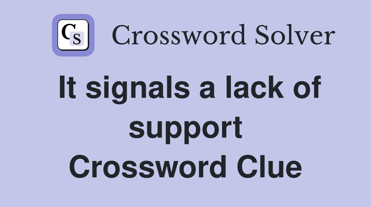 It signals a lack of support Crossword Clue