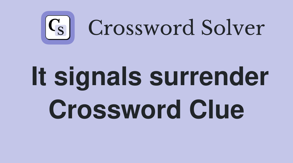 It signals surrender Crossword Clue