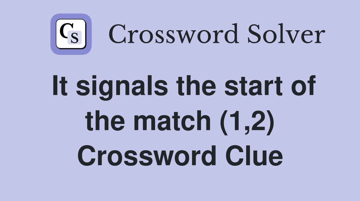 It signals the start of the match (1,2) Crossword Clue