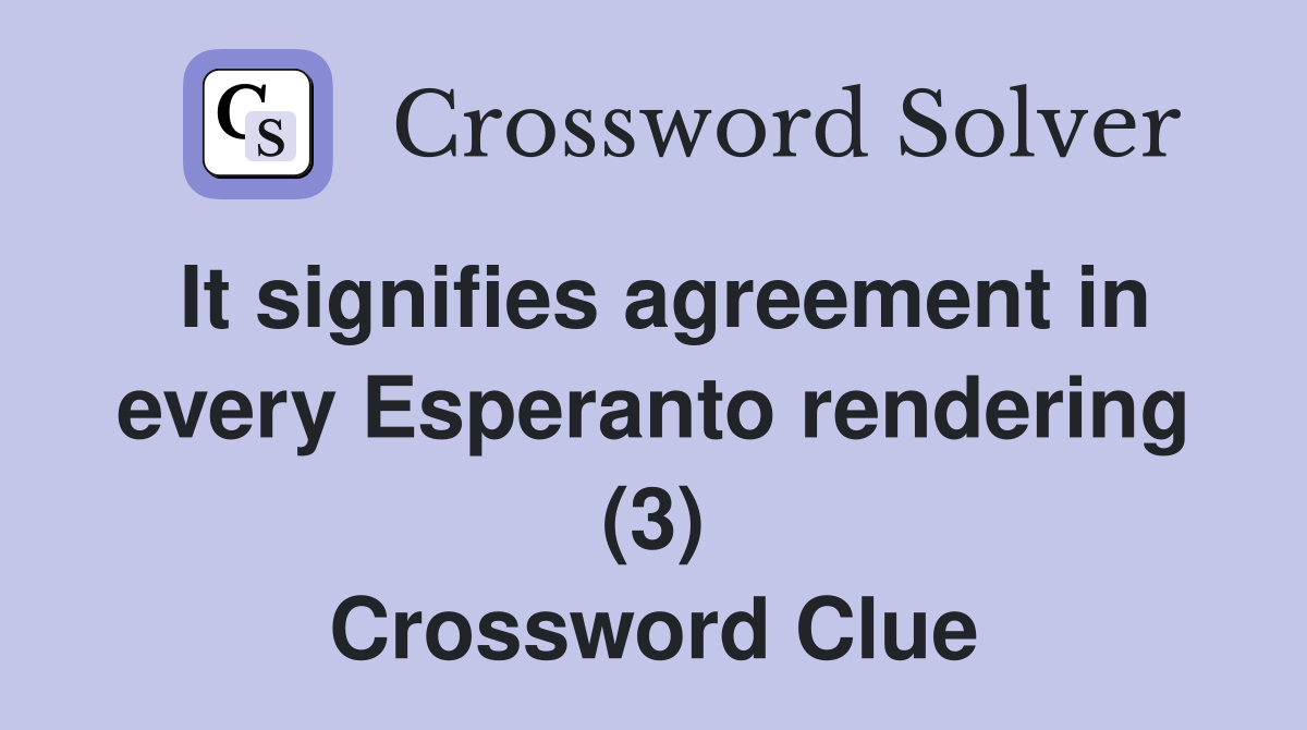 It signifies agreement in every Esperanto rendering (3) Crossword Clue