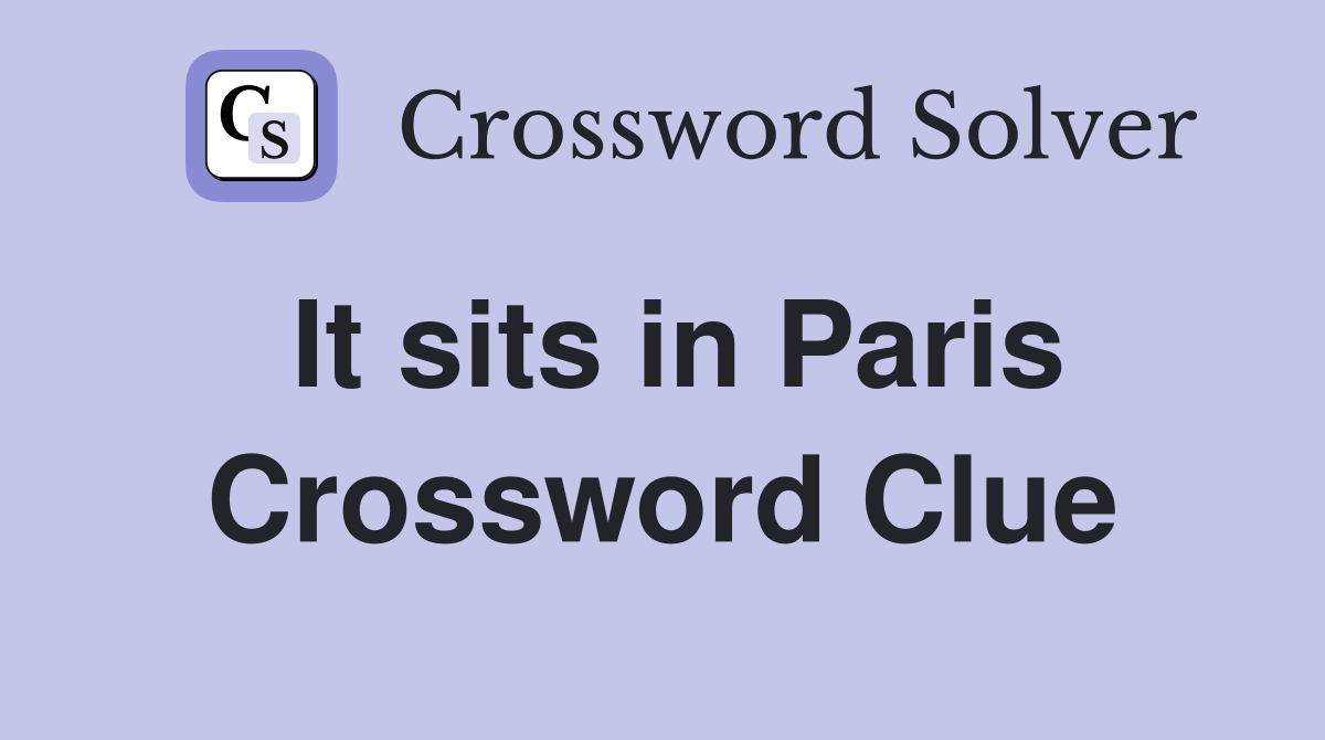It sits in Paris Crossword Clue