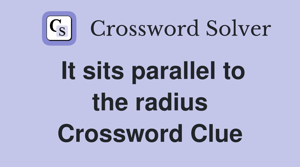 It sits parallel to the radius Crossword Clue