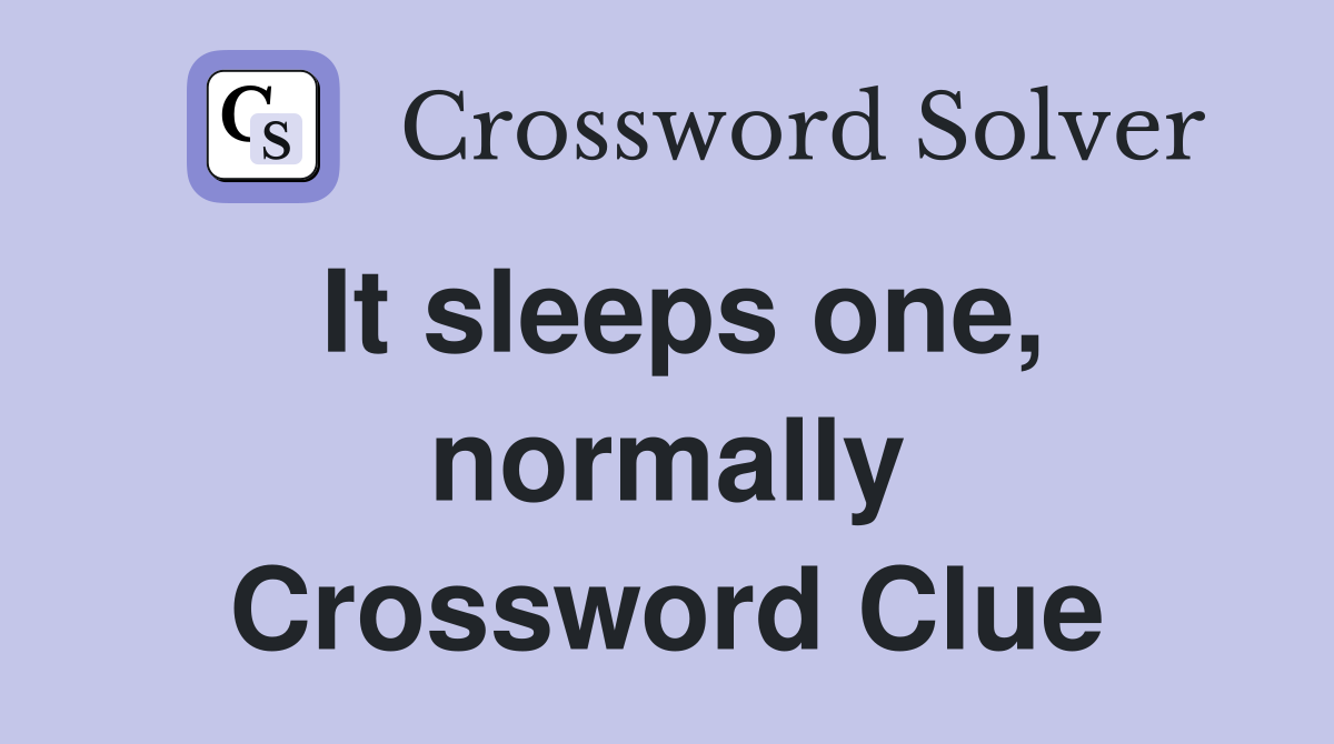 It sleeps one, normally Crossword Clue