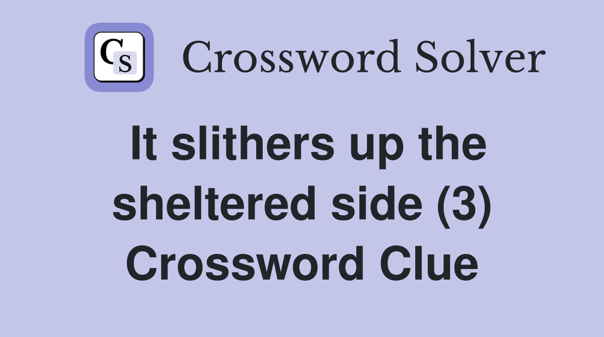 It slithers up the sheltered side (3) Crossword Clue