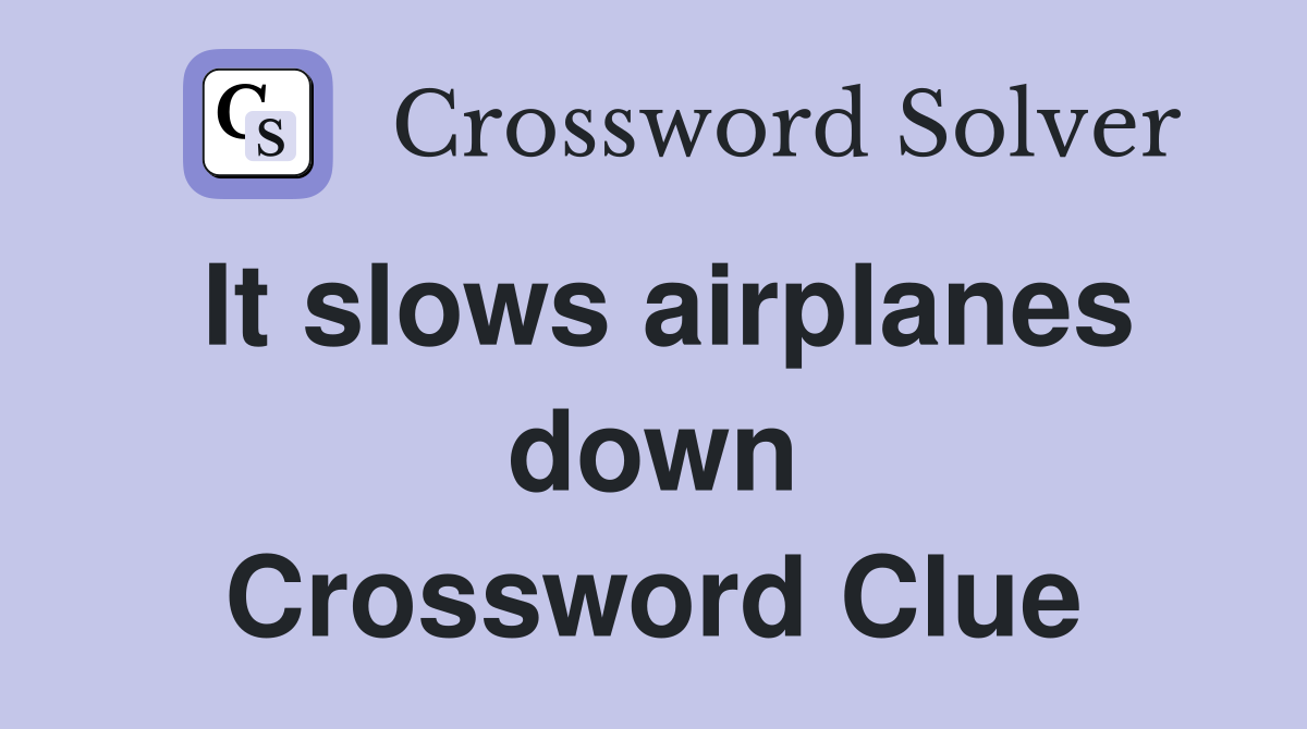 It slows airplanes down Crossword Clue