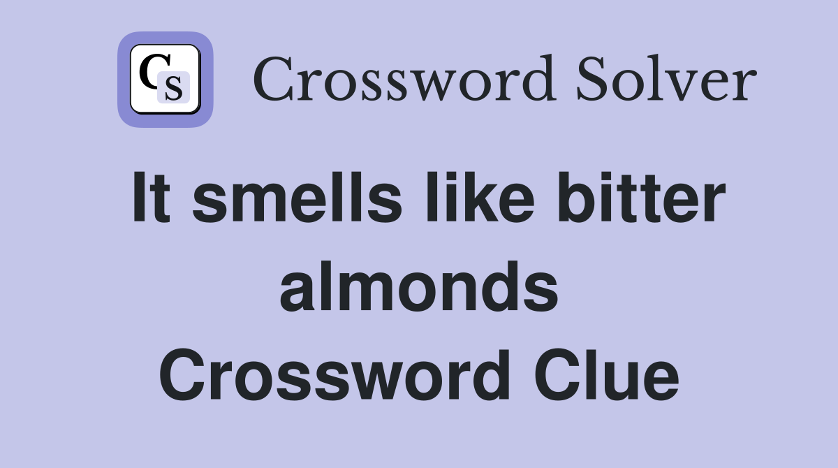 It smells like bitter almonds Crossword Clue