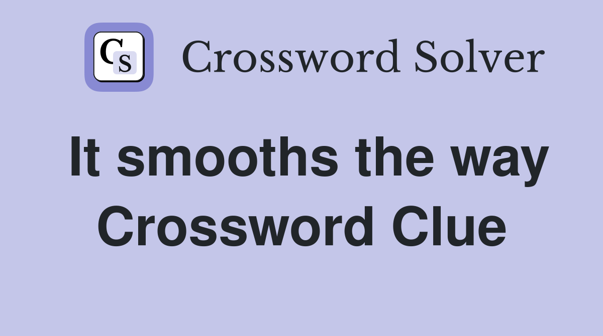 It smooths the way Crossword Clue