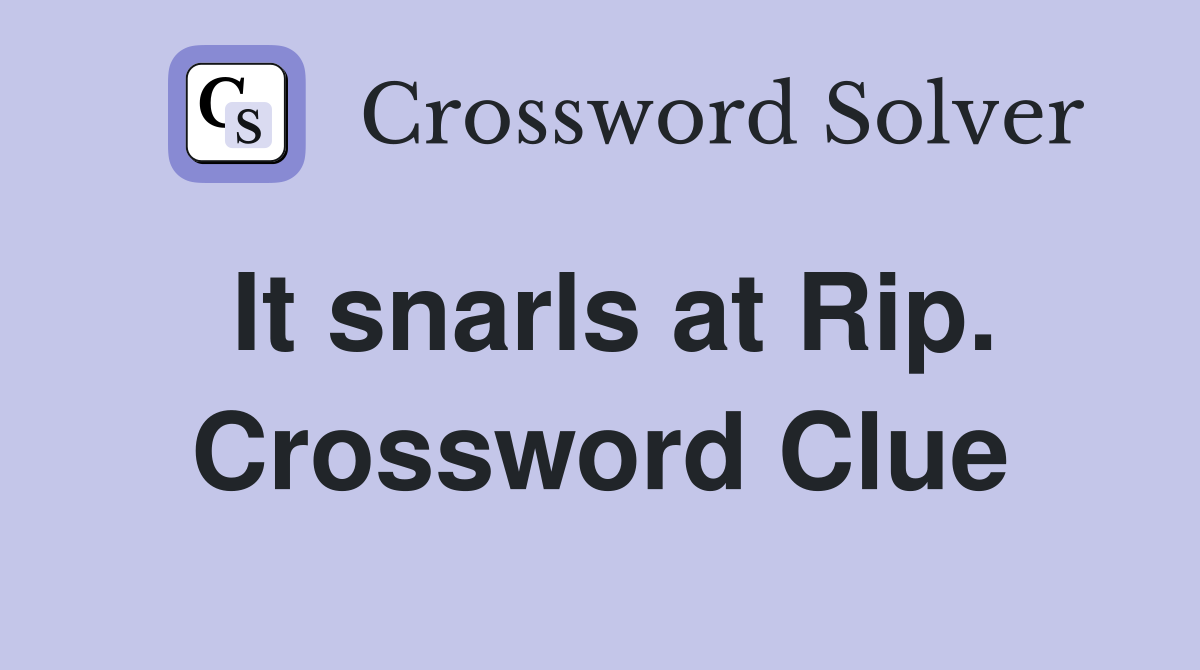 It snarls at Rip. Crossword Clue