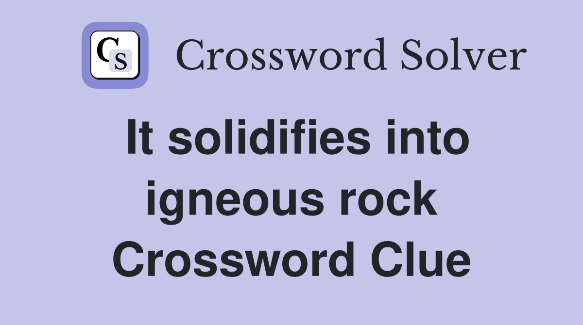 It solidifies into igneous rock Crossword Clue