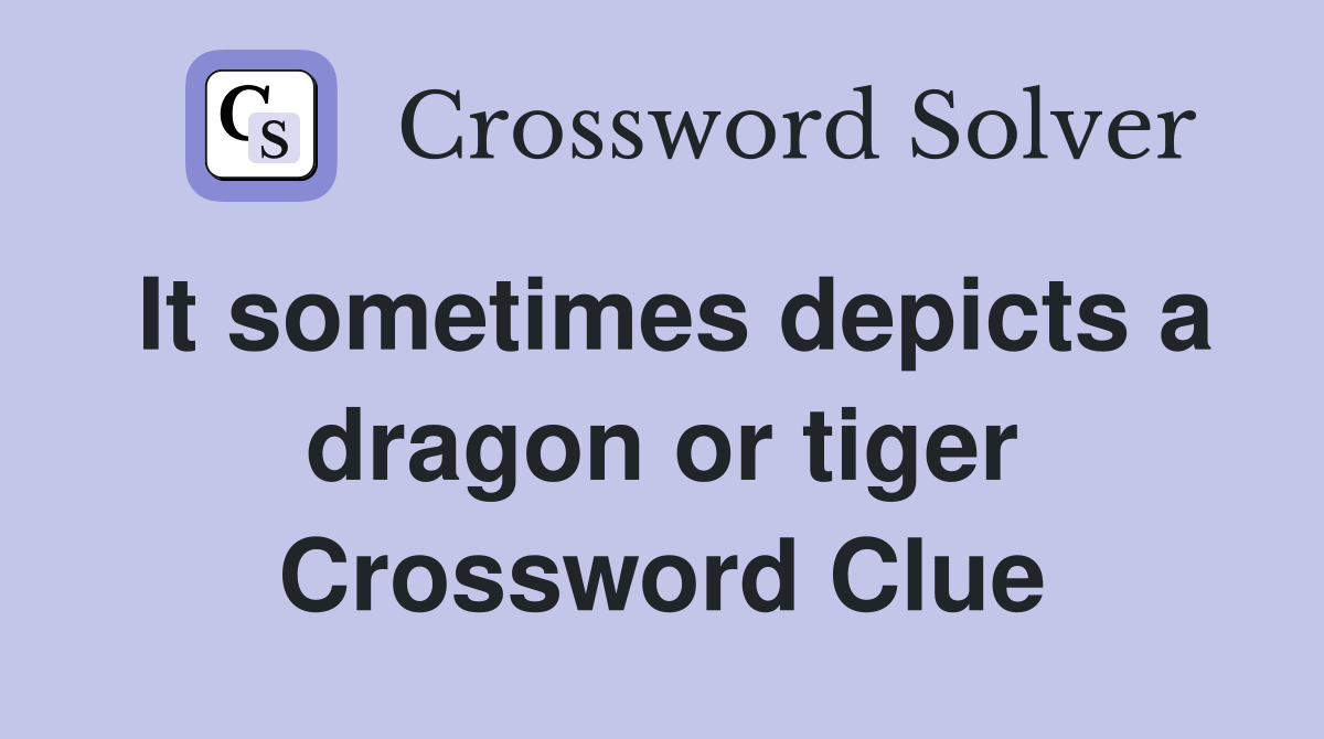 It sometimes depicts a dragon or tiger Crossword Clue