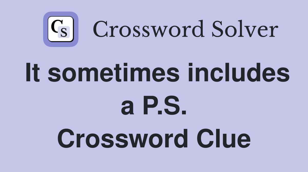 It sometimes includes a P.S. Crossword Clue