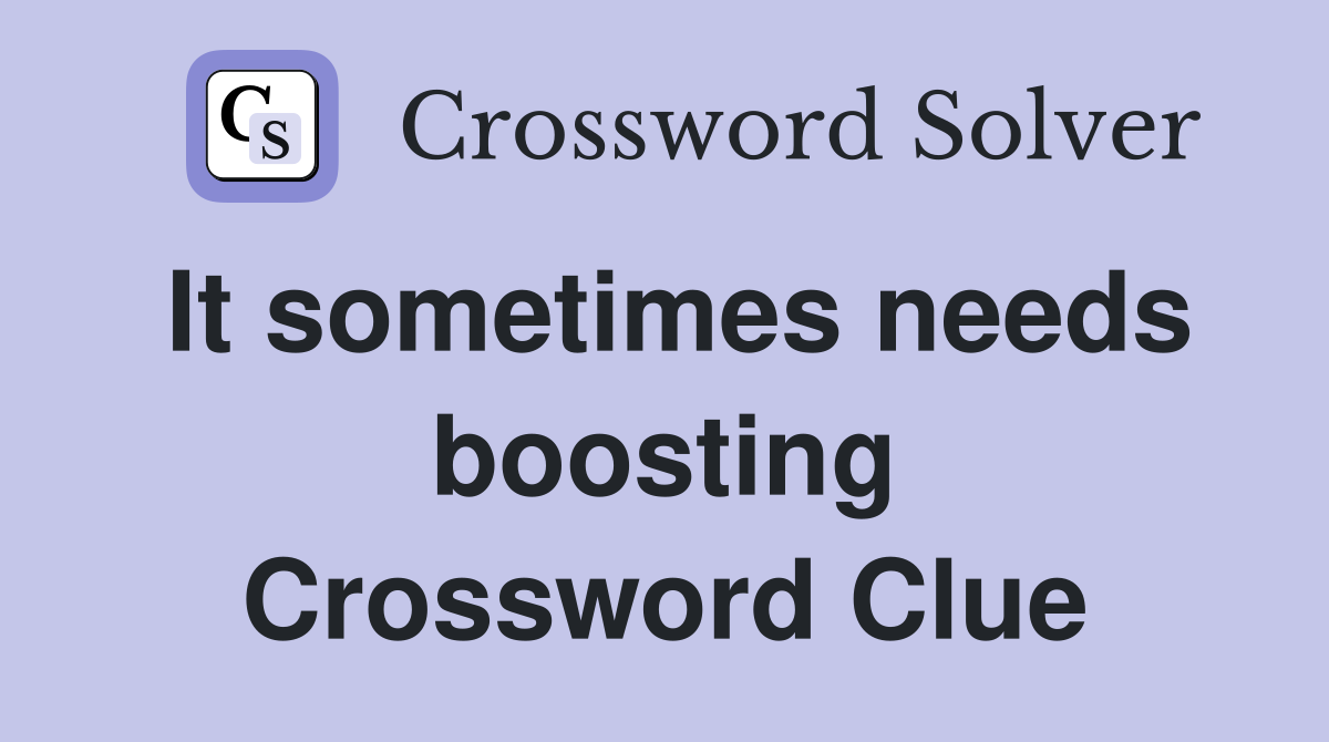 It sometimes needs boosting Crossword Clue
