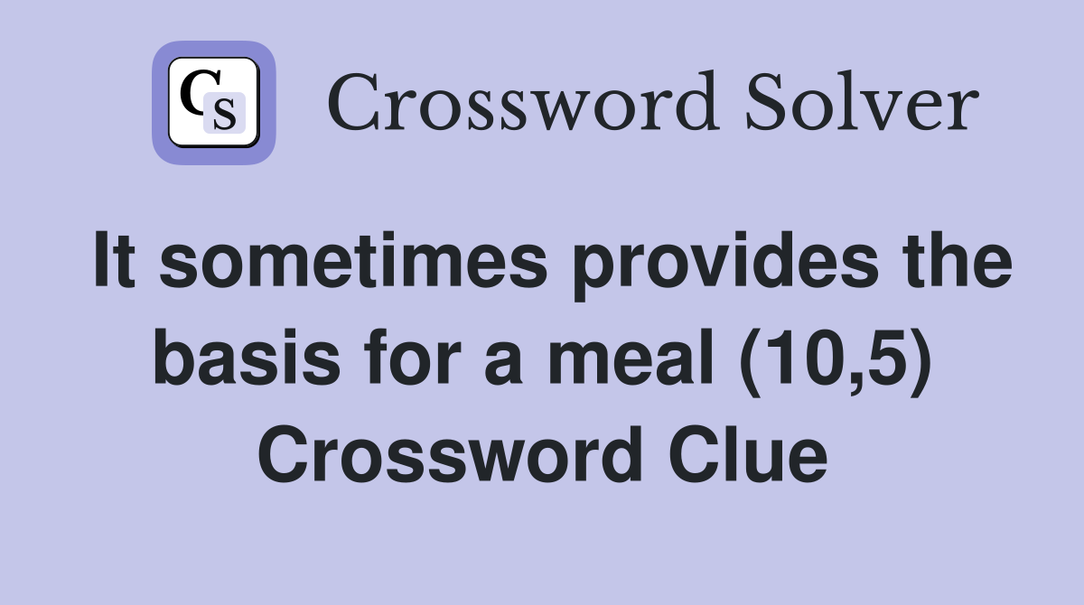 It sometimes provides the basis for a meal (10,5) Crossword Clue