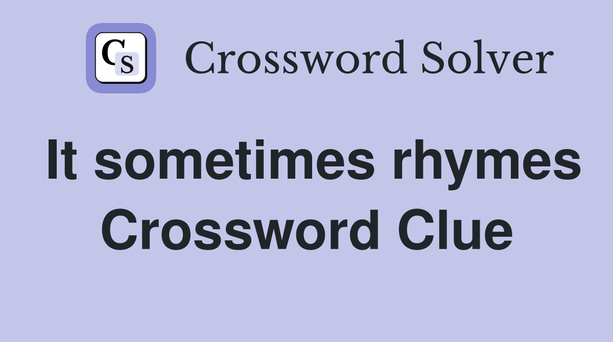 It sometimes rhymes Crossword Clue