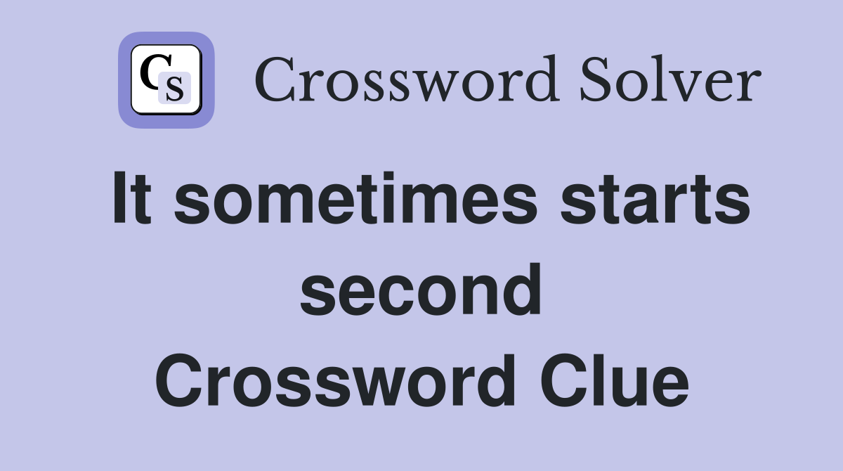 It sometimes starts second Crossword Clue