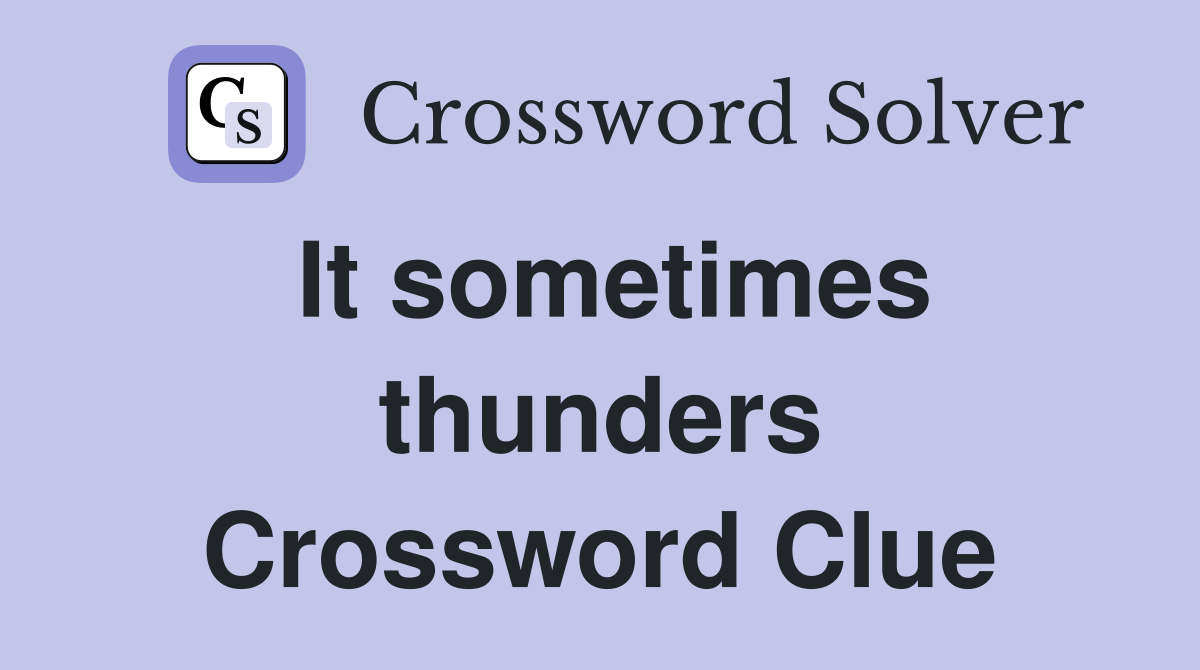 It sometimes thunders Crossword Clue