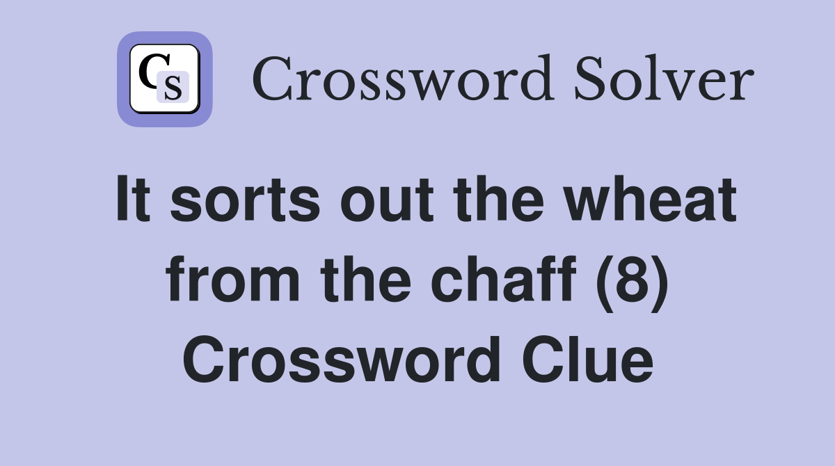 It sorts out the wheat from the chaff (8) Crossword Clue