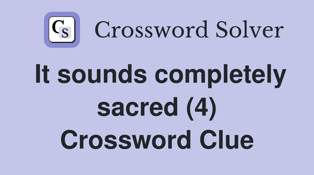 It sounds completely sacred (4) Crossword Clue
