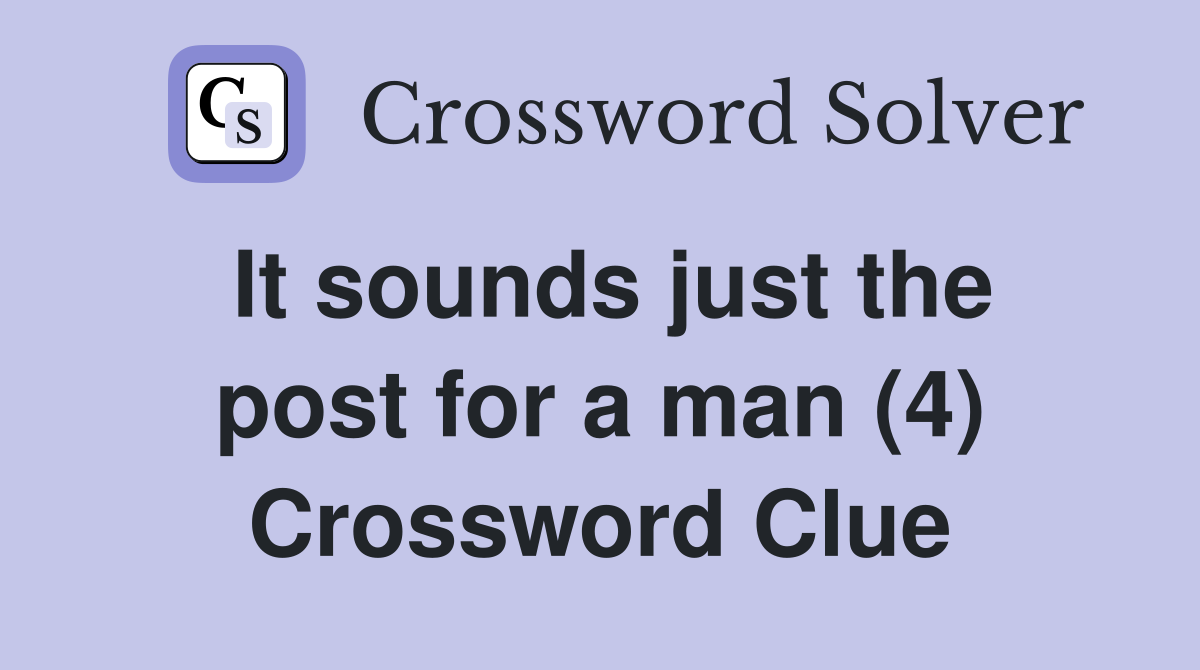 It sounds just the post for a man (4) Crossword Clue