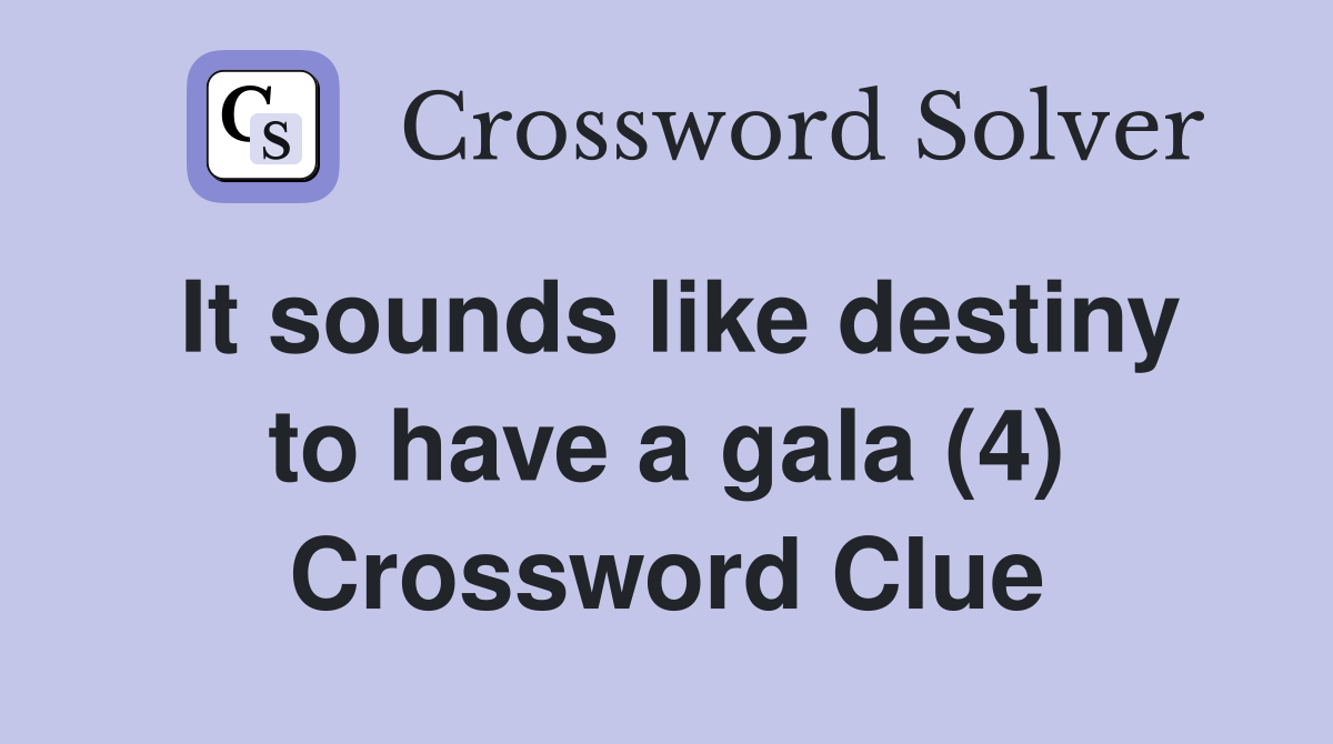 It sounds like destiny to have a gala (4) Crossword Clue