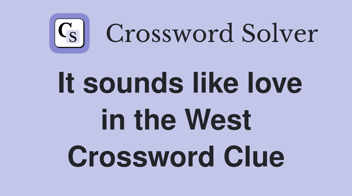 It sounds like love in the West Crossword Clue