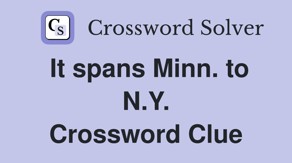 It spans Minn. to N.Y. Crossword Clue